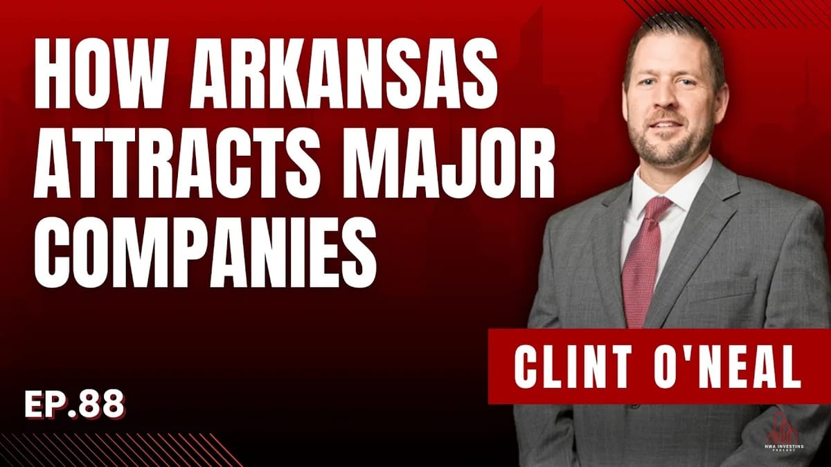 Ep. 88 - Selling Arkansas: Jobs, Growth, Opportunity With Clint O'Neal